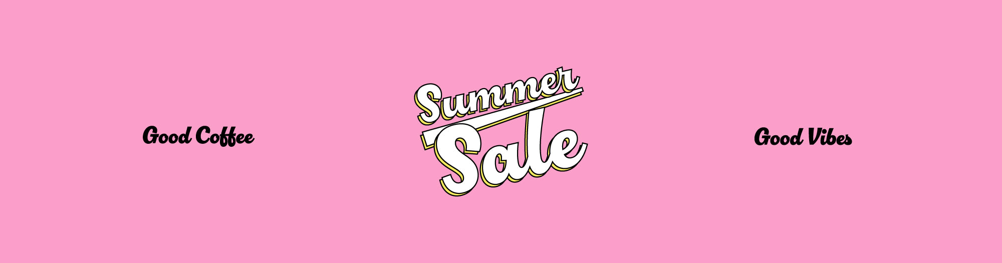 Summer Sale — Good Coffee, Good Vibes